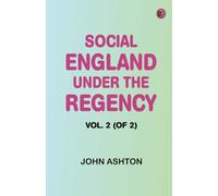 Social England under the Regency, Vol. 2 (of 2)