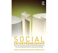 Social Entrepreneurship: How to Start Successful Corporate Social Responsibility and Community-Based Initiatives for Advocacy and Change