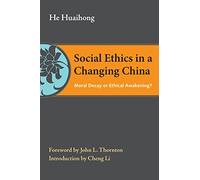 Social Ethics in a Changing China: Moral Decay or Ethical Awakening? (The Thornton Center Chinese Thinkers Series)