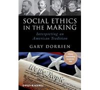 Social Ethics in the Making: Interpreting an American Tradition