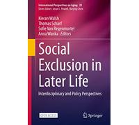 Social Exclusion in Later Life: Interdisciplinary and Policy Perspectives: 28 (International Perspectives on Aging, 28)