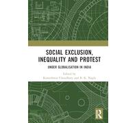 Social Exclusion, Inequality and Protest Under Globalisation in India: Under Globalisation in India