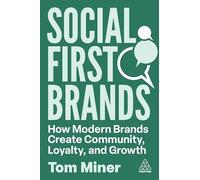 Social First Brands : How Modern Brands Create Community, Loyalty, and Growth