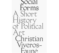 Social Forms: A Short History of Political Art