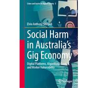 Social Harm in Australia’s Gig Economy: Digital Platforms, Algorithmic Control, and Worker Vulnerability (Crime and Justice in Digital Society, 5)