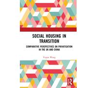 Social Housing in Transition : Comparative Perspectives on Privatisation in the UK and China