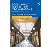 Social Impact for Cultural Organizations: A Toolkit for Creating Change (Discovering the Creative Industries)