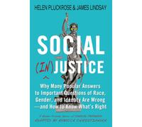 Social (In)justice : Why Many Popular Answers to Important Questions of Race, Gender, and Identity Are Wrong--and How to Know What's Right: A Reader-Friendly Remix of Cynical Theories
