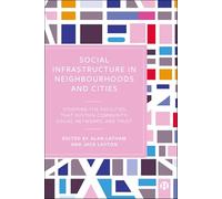 Social Infrastructure in Neighbourhoods and Cities: Studying the Facilities That Sustain Community, Social Networks and Trust