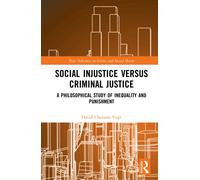 Social Injustice versus Criminal Justice : A Philosophical Study of Inequality and Punishment
