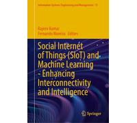 Social Internet of Things (SIoT) and Machine Learning-Enhancing Interconnectivity and Intelligence (Information Systems Engineering and Management, 75)