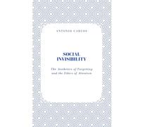 Social Invisibility: The Aesthetics of Forgetting and the Ethics of Attention (Between Bodies and Bonds)