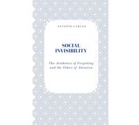 Social Invisibility: The Aesthetics of Forgetting and the Ethics of Attention (Between Bodies and Bonds)
