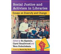 Social Justice and Activism in Libraries: Essays on Diversity and Change