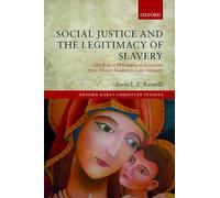 Social Justice and the Legitimacy of Slavery: The Role of Philosophical Asceticism from Ancient Judaism to Late Antiquity (Oxford Early Christian Studies)