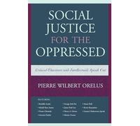 Social Justice for the Oppressed: Critical Educators and Intellectuals Speak Out