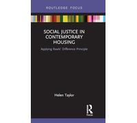 Social Justice in Contemporary Housing: Applying Rawls’ Difference Principle (Routledge Focus on Housing and Philosophy)