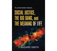 Social Justice, The Big Bang, and The Meaning of Life