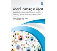 Social Learning in Sport : Leading Communities of Practice and Social Learning Spaces for Coach Development