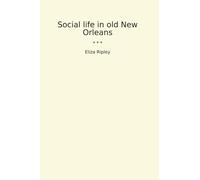 Social life in old New Orleans (Classic Books)