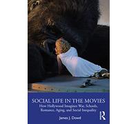Social Life in the Movies: How Hollywood Imagines War, Schools, Romance, Aging, and Social Inequality