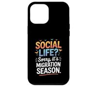 Social Life Sorry It’s Migration Season Birdwatching Humor Case for iPhone 12 Pro Max