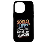 Social Life Sorry It’s Migration Season Birdwatching Humor Case for iPhone 14 Pro Max