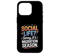 Social Life Sorry It’s Migration Season Birdwatching Humor Case for iPhone 16 Pro