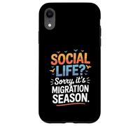 Social Life Sorry It’s Migration Season Birdwatching Humor Case for iPhone XR