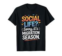 Social Life Sorry It’s Migration Season Birdwatching Humor T-Shirt