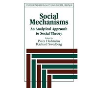 Social Mechanisms: An Analytical Approach to Social Theory (Studies in Rationality and Social Change)