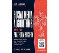 Social Media Algorithms and the Platform Society: Master Digital Literacy: How Platforms Shape Behavior, Identity, and Civic Life (Evervian Self Learning)