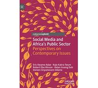 Social Media and Africa's Public Sector: Perspectives on Contemporary Issues (Palgrave Studies of Public Sector Management in Africa)