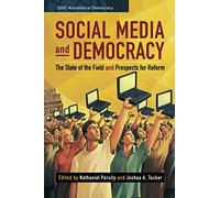 Social Media and Democracy: The State of the Field, Prospects for Reform (SSRC Anxieties of Democracy)