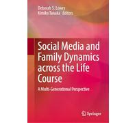 Social Media and Family Dynamics across the Life Course: A Multi-Generational Perspective