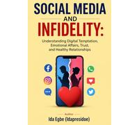 SOCIAL MEDIA AND INFIDELITY: Understanding Digital Temptation, Emotional Affairs, Trust, and Healthy Relationships