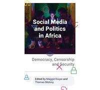 Social Media and Politics in Africa: Democracy, Censorship and Security