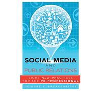 Social Media and Public Relations: Eight New Practices for the PR Professional