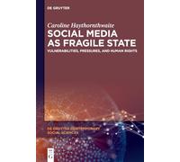 Social Media as Fragile State: Vulnerabilities, Pressures, and Human Rights (De Gruyter Contemporary Social Sciences)