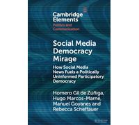 Social Media Democracy Mirage – Elements in Politics and Communication