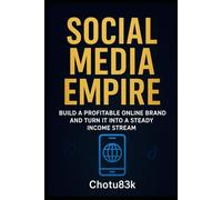 Social Media Empire: Build a Profitable Online Brand and Turn It into a Steady Income Stream