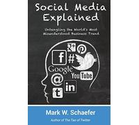 Social Media Explained: Untangling the World's Most Misunderstood Business Trend