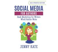 Social Media for Authors: Book Marketing for Writers Who'd Rather Write