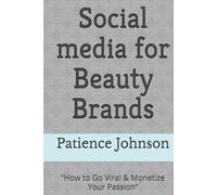 Social media for Beauty Brands: “How to Go Viral & Monetize Your Passion”