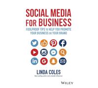 Social Media for Business: Foolproof Tips to Help You Promote Your Business or Your Brand