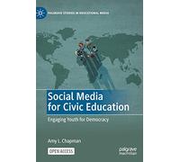 Social Media for Civic Education: Engaging Youth for Democracy (Palgrave Studies in Educational Media)