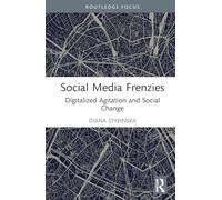 Social Media Frenzies: Digitalized Agitation and Social Change (Media, Culture and Critique: Future Imperfect)