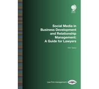 Social Media in Business Development and Relationship Management : A Guide for Lawyers