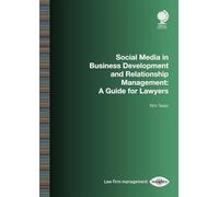 Social Media in Business Development and Relationship Management: A Guide for Lawyers