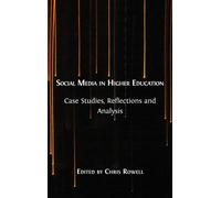 Social Media in Higher Education : Case Studies, Reflections and Analysis